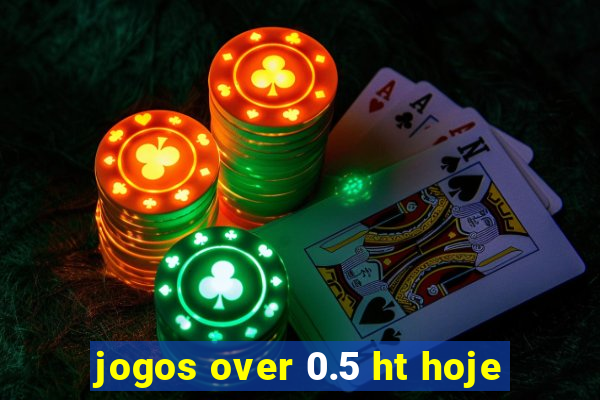 jogos over 0.5 ht hoje